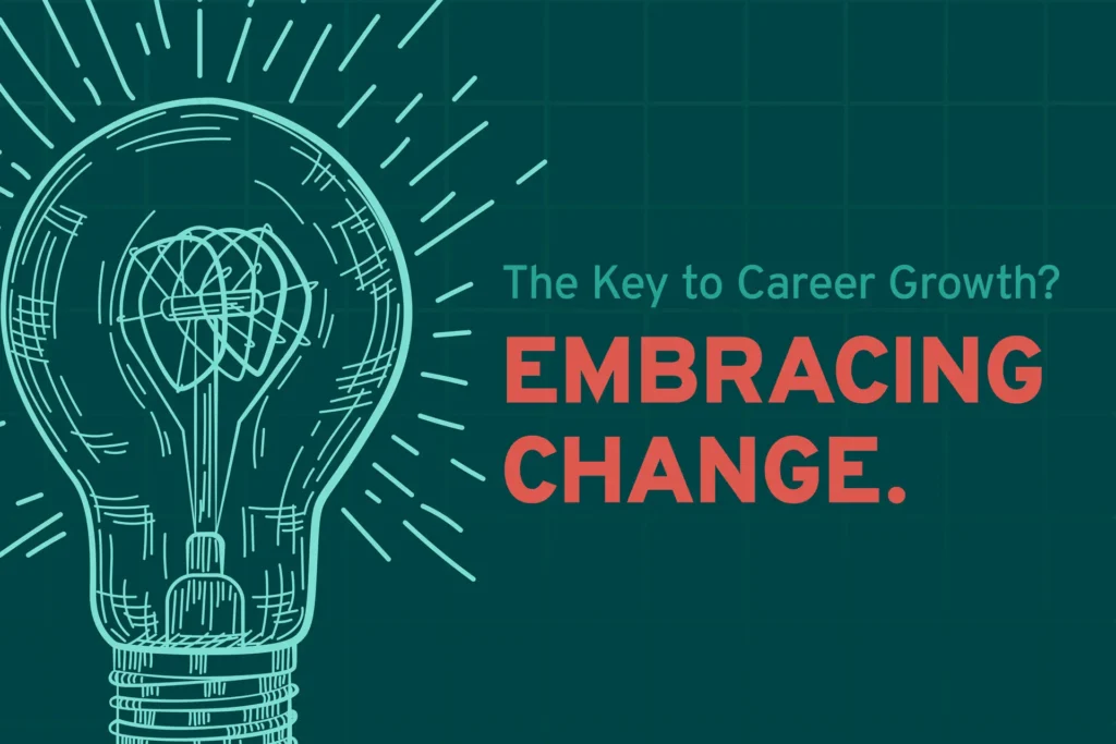 The Key to Career Growth? Embracing Change.