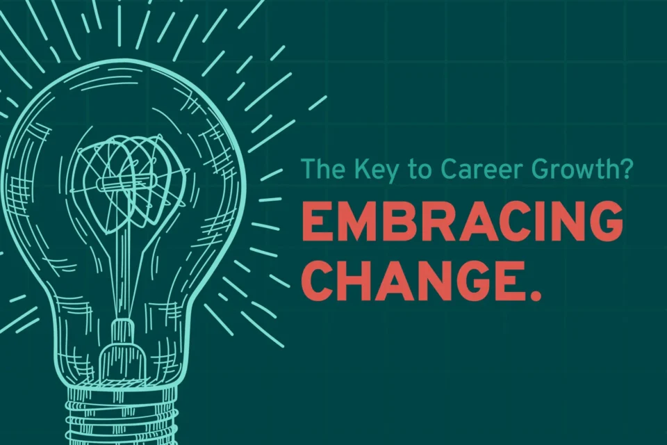 The Key to Career Growth? Embracing Change.